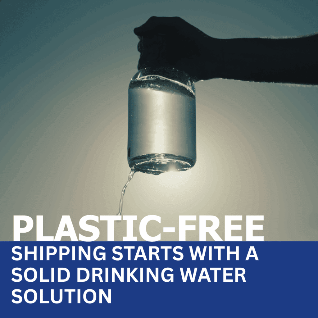 Plastic-free shipping starts with a solid drinking water solution